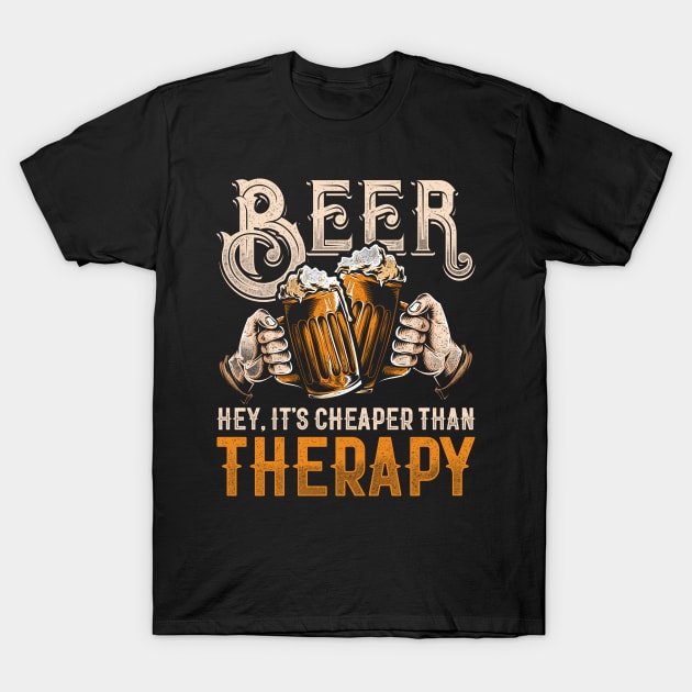 Funny Beer Alcohol Drinker Oktoberfest Cheaper than Therapy T-Shirt by merchmafia